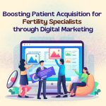 Boosting Patient Acquisition for Fertility Specialists through Digital Marketing
