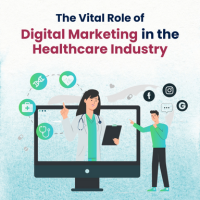 The Vital Role of Digital Marketing in the Healthcare Industry
